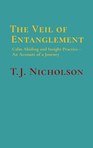 Stock image for The Veil of Entanglement: Calm Abiding and Insight Practice - An Account of a Journey for sale by GreatBookPrices