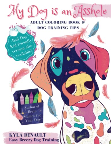 Stock image for My Dog is an Asshole - Adult Coloring Book and Dog Training Tips: Colour, Laugh & Learn - Puppy Training Advice for sale by GF Books, Inc.