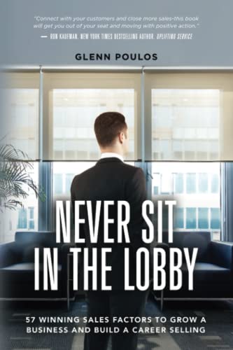 Stock image for Never Sit in the Lobby: 57 Winning Sales Factors to Grow a Business and Build a Career Selling for sale by GreatBookPrices