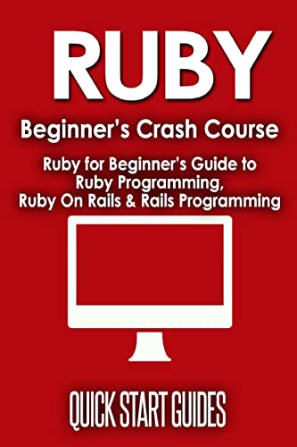 Beispielbild fr Ruby Beginner's Crash Course: Beginner's Guide to Ruby Programming, Ruby On Rails & Rails Programming zum Verkauf von GreatBookPrices