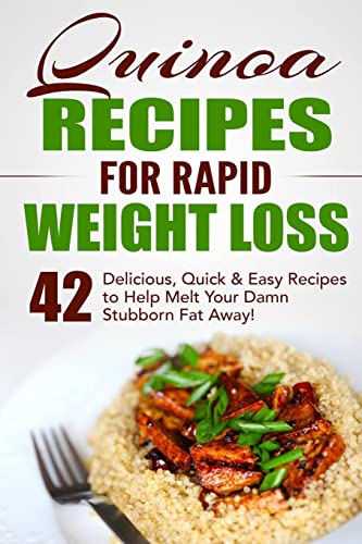 Beispielbild fr Quinoa Recipes for Rapid Weight Loss: 42 Delicious, Quick & Easy Recipes to Help Melt Your Damn Stubborn Fat Away! zum Verkauf von GreatBookPrices