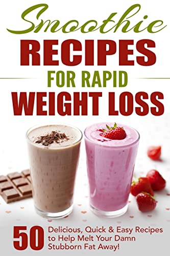 Beispielbild fr Smoothie Recipes for Rapid Weight Loss: 50 Delicious, Quick & Easy Recipes to Help Melt Your Damn Stubborn Fat Away! zum Verkauf von GreatBookPrices