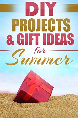 Beispielbild fr DIY Summer: Amazing Homemade Gifts & Gift Ideas for Summer (Crafts, Hobbies & Home, Do It Yourself) zum Verkauf von GreatBookPrices