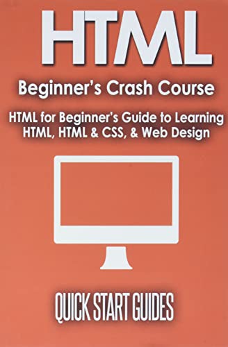 Beispielbild fr HTML Beginner's Crash Course: HTML for Beginner's Guide to Learning HTML, HTML & CSS, & Web Design (HTML5, HTML5 and CSS3, HTML Programming, HTML CSS, HTML for Beginners, HTML Programming) zum Verkauf von HPB-Emerald