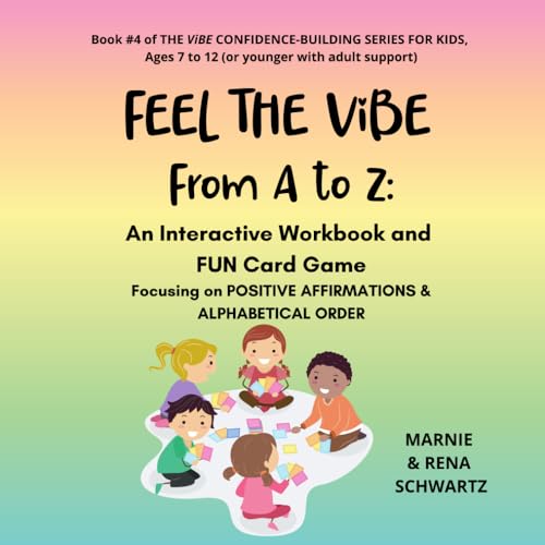 Stock image for FEEL THE ViBE From A to Z: An Interactive Workbook and FUN Card Game Focusing on POSITIVE AFFIRMATIONS and ALPHABETICAL ORDER (THE ViBE . Ages 7 to 12 (or younger with adult support)) for sale by GF Books, Inc.