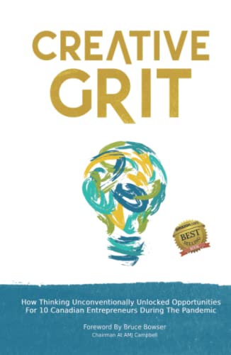 Stock image for Creative Grit: How Thinking Unconventionally Unlocked Opportunities For 10 Canadian Entrepreneurs During The Pandemic for sale by Book Deals