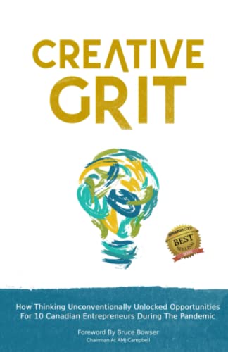 Beispielbild fr Creative Grit: How Thinking Unconventionally Unlocked Opportunities For 10 Canadian Entrepreneurs During The Pandemic zum Verkauf von GF Books, Inc.