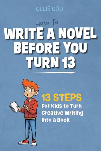 Stock image for How to Write a Novel Before You Turn 13: 13 Steps for kids to Turn Creative Writing Into a Book for sale by HPB-Red