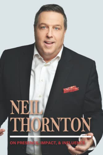 Stock image for Neil Thornton on Presence, Impact, and Influence for sale by Book Deals