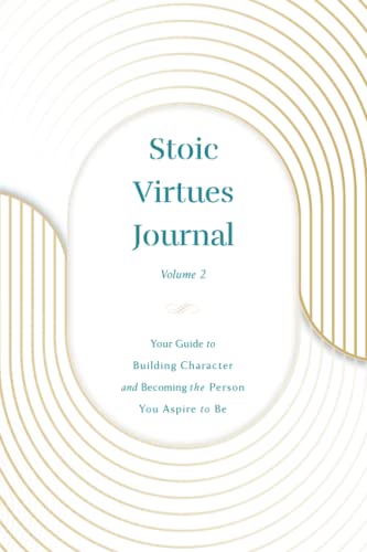 Imagen de archivo de Stoic Virtues Journal - Volume II: Your Guide to Building Character and Becoming the Person You Aspire to Be a la venta por GF Books, Inc.