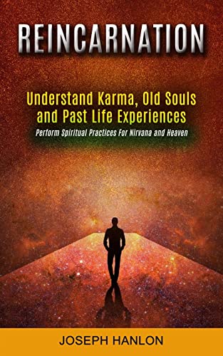 Stock image for Reincarnation: Understand Karma, Old Souls and Past Life Experiences (Perform Spiritual Practices For Nirvana and Heaven) for sale by GreatBookPrices