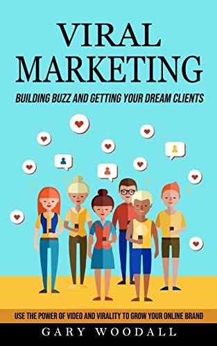 Stock image for Viral Marketing: Building Buzz and Getting Your Dream Clients (Use the Power of Video and Virality to Grow Your Online Brand) for sale by GreatBookPrices