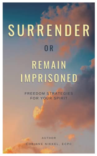 Beispielbild fr Surrender or Remain Imprisoned: Freedom Strategies for Your Spirit zum Verkauf von GF Books, Inc.