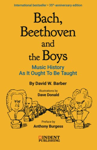 Stock image for Bach, Beethoven and the Boys: Music History as it Ought to be Taught: 35TH-ANNIVERSARY EDITION (2021) for sale by GF Books, Inc.