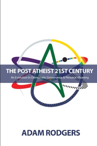 Imagen de archivo de The Post-Atheist 21st Century: An Evolution in Democratic Governance and Personal Meaning a la venta por Books Unplugged