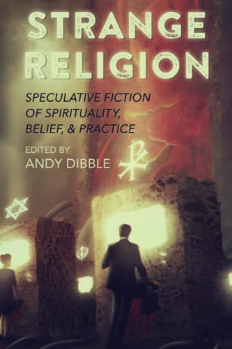 Beispielbild fr Strange Religion: Speculative Fiction of Spirituality, Belief, & Practice (Strange Concepts: Big Ideas Explored Through Speculative Fiction) zum Verkauf von GF Books, Inc.