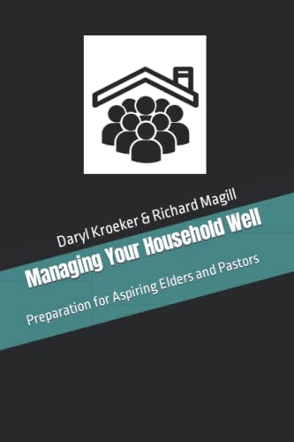 Imagen de archivo de Managing Your Household Well: Preparation for Aspiring Elders and Pastors a la venta por THE SAINT BOOKSTORE