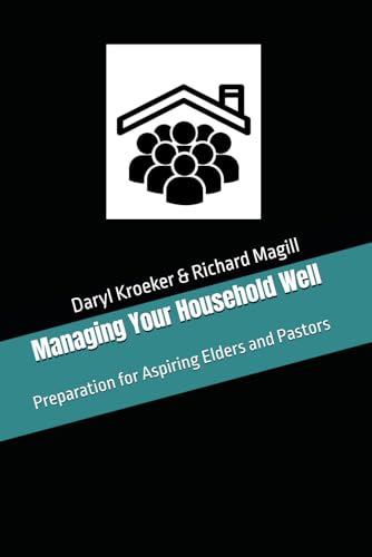 Stock image for Managing Your Household Well: Preparation for Aspiring Elders and Pastors for sale by GF Books, Inc.