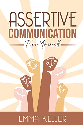 9781778142512: Assertive Communication: Free Yourself. Techniques, Exercises, PNL Techniques, Non-Verbal Communication, Emotional Intelligence, and More!