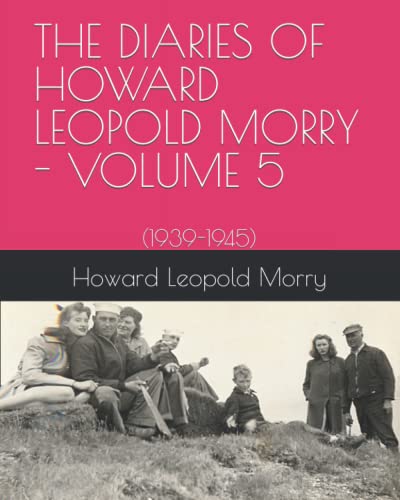 Stock image for THE DIARIES OF HOWARD LEOPOLD MORRY - VOLUME 5: (1939-1945) (Diaries of Howard Leopold Morry - 1939-1965) for sale by GF Books, Inc.
