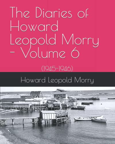 9781778150074: The Diaries of Howard Leopold Morry - Volume 6: (1945-1946) (Diaries of Howard Leopold Morry - 1939-1965)