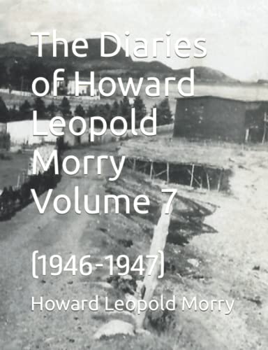 Imagen de archivo de The Diaries of Howard Leopold Morry Volume 7: (1946-1947) (Diaries of Howard Leopold Morry - 1939-1965) a la venta por Books Unplugged