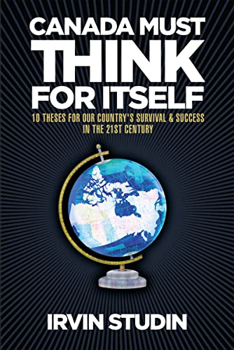 Stock image for Canada Must Think for Itself: 10 theses for our country's survival & success in the 21st century for sale by ThriftBooks-Dallas