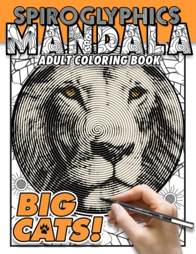 Stock image for Spiroglyphics Mandala Adult Coloring Book: Big Cats!: Secret Lions, Tigers and Other Big Cats Mystery Puzzle Spiral + Mandala Stress & Anxiety Relief . Teens and Adults | Color It The Way You Like for sale by Books Unplugged