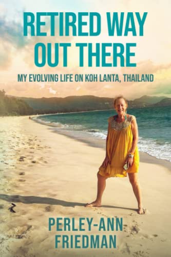 9781778196812: Retired Way Out There: My Evolving Life on Koh Lanta, Thailand