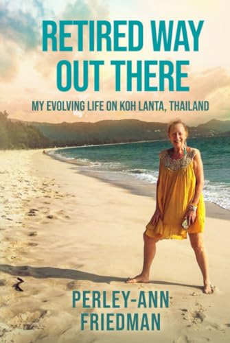 Imagen de archivo de Retired Way Out There: My Evolving Life on Koh Lanta, Thailand a la venta por Books Unplugged