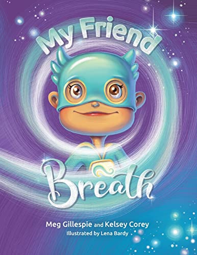 Stock image for My Friend Breath: Change Your Breath. Change Your Emotion - Mindful Breathing for Kids 3 - 8+ for sale by GreatBookPrices