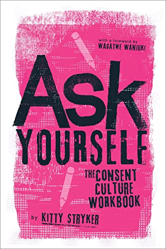 Stock image for Ask Yourself: The Consent Culture Workbook [Paperback] Stryker, Kitty and Wanjuki, Wagatwe for sale by Lakeside Books
