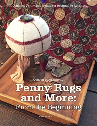 Imagen de archivo de Penny Rugs and More: From the Beginning: A Complete Penny Rug Guide: For Beginner to Advanced a la venta por GreatBookPrices