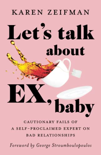 9781778258107: Let's Talk About Ex, Baby: Cautionary fails of a self-proclaimed expert on bad relationships