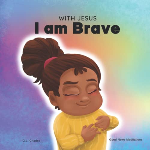 Stock image for With Jesus I am Brave: A Christian children book on trusting God to overcome worry, anxiety and fear of the dark (With Jesus Series) for sale by Greenway