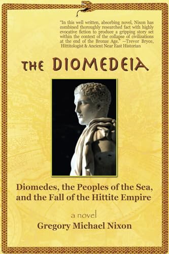 Stock image for The Diomedeia: Diomedes, the Peoples of the Sea, and the Fall of the Hittite Empire for sale by HPB-Diamond