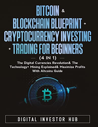 Beispielbild fr Bitcoin & Blockchain Blueprint + Cryptocurrency Investing + Trading For Beginners (4 in 1): The Digital Currencies Revolution& The Technology + Mining zum Verkauf von ThriftBooks-Atlanta