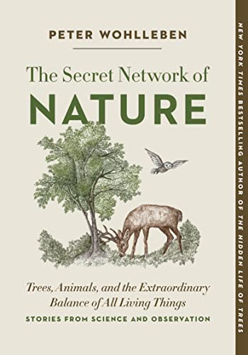 Beispielbild fr The Secret Network of Nature : Trees, Animals, and the Extraordinary Balance of All Living Things-- Stories from Science and Observation zum Verkauf von Better World Books