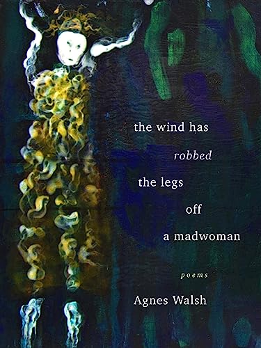 Stock image for The Wind Has Robbed the Legs off a Madwoman for sale by Books Unplugged