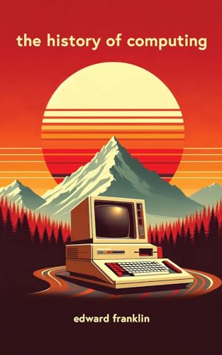 Immagine dell'editore per The History of Computing: A fascinating and engaging book that traces the evolution of computing from ancient times to the present day. Learn about ... and influenced the world. Includes illustrati venduto da California Books