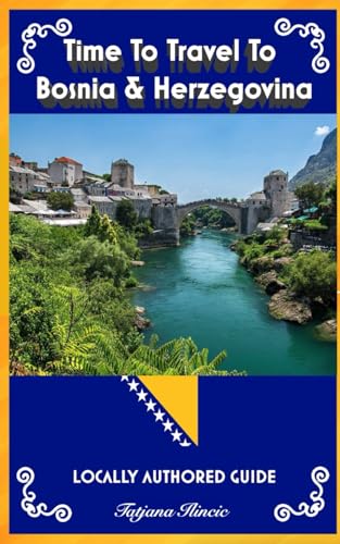 Stock image for Time To Travel To Bosnia & Herzegovina: LOCALLY AUTHORED GUIDE (Time To Travel Series) for sale by GF Books, Inc.