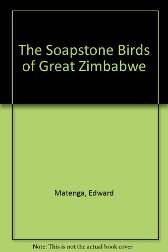 Stock image for The Soapstone Birds of Great Zimbabwe for sale by PsychoBabel & Skoob Books