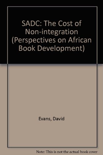 Sadc: The Cost of Non-Integration (Perspectives on African Book Development) (9781779050878) by Evans, David; Holmes, Peter; Evans, H. David; Mandaza, Ibbo