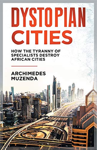 Stock image for Dystopia: How the Tyranny of Specialists Destroy African Cities for sale by ThriftBooks-Atlanta