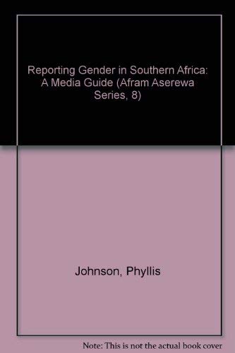 Reporting Gender in Southern Africa: A Media Guide (Afram Aserewa Series, 8) (9781779100047) by Gumbie, Sarah; Johnson, Phyllis; Lopi, B.