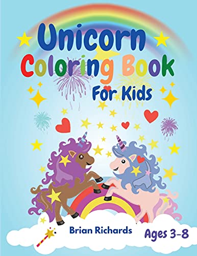 Stock image for Unicorn Coloring Book For Kids: Adorable Funny Coloring Pages with Cute Unicorns, Large, Unique and High-Quality Images for Girls, Boys, Preschool and Kindergarten Ages 3-8 4-12 for sale by Big River Books