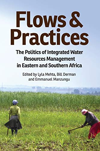 Stock image for Flows and Practices: The Politics of Integrated Water Resources Management in Eastern and Southern Africa for sale by Ria Christie Collections