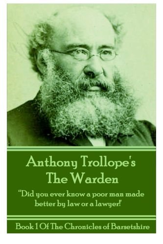 Stock image for Anthony Trollope's The Warden: "Did you ever know a poor man made better by law or a lawyer": 1 (The Chronicles Of Barsetshire) for sale by Revaluation Books