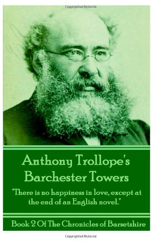 Beispielbild fr Anthony Trollope's Barchester Towers:There is no happiness in love, except at the end of an English novel.: Volume 2 (The Chronicles Of Barsetshire) zum Verkauf von Revaluation Books