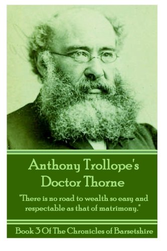 Stock image for Anthony Trollope's Doctor Thorne: "There is no road to wealth so easy and respectable as that of matrimony.": Volume 3 (The Chronicles Of Barsetshire) for sale by Revaluation Books